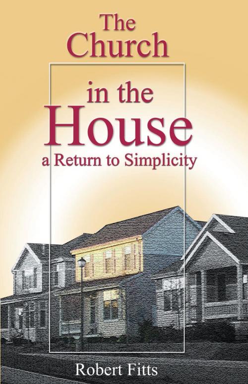 Cover of the book The Church in the House by Robert Fitts, Destiny Image, Inc.