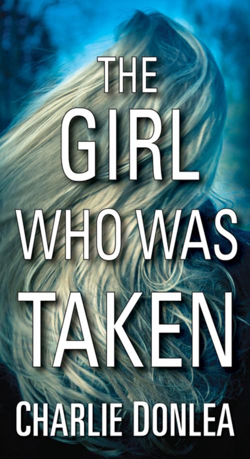 Cover of the book The Girl Who Was Taken by Charlie Donlea, Pinnacle Books