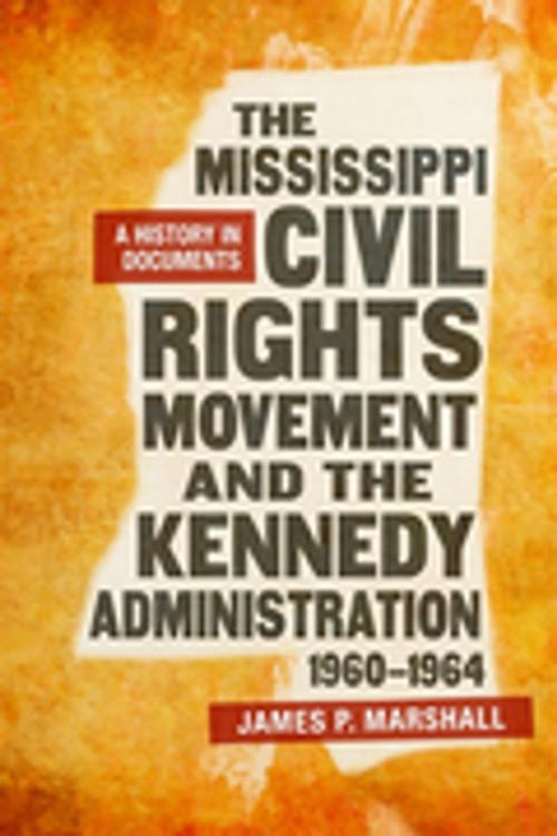 Cover of the book The Mississippi Civil Rights Movement and the Kennedy Administration, 1960-1964 by James P. Marshall, LSU Press