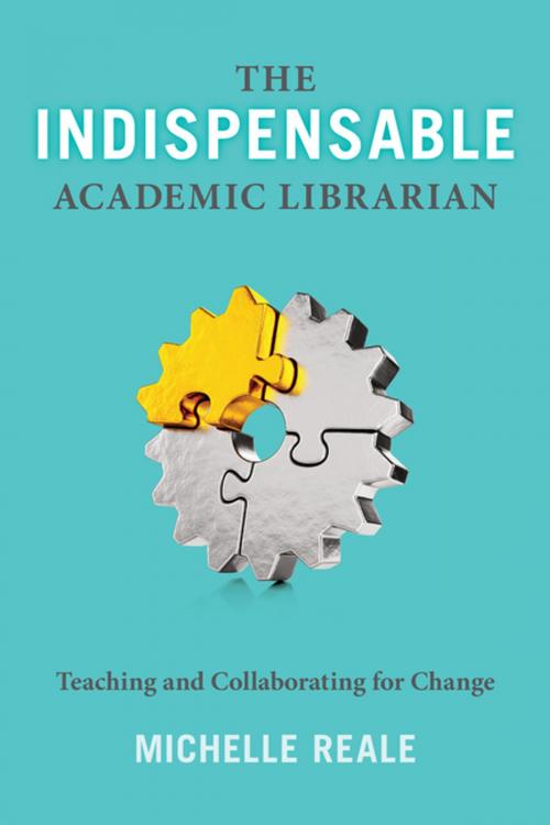 Cover of the book The Indispensable Academic Librarian by Michelle Reale, American Library Association