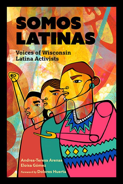 Cover of the book Somos Latinas by Andrea-Teresa Arenas, Eloisa Gómez, Wisconsin Historical Society Press