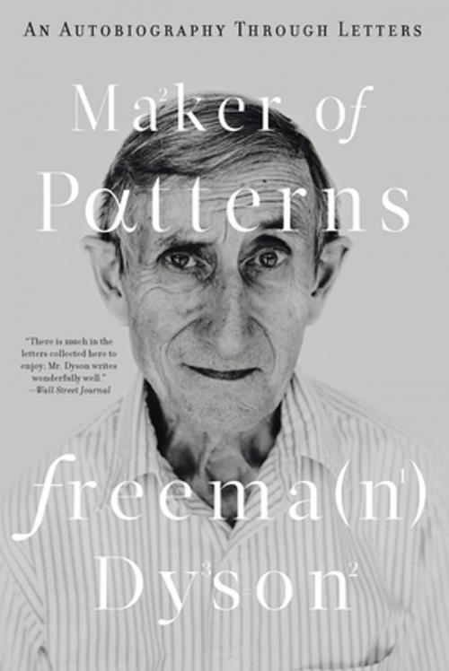 Cover of the book Maker of Patterns: An Autobiography Through Letters by Freeman Dyson, Liveright