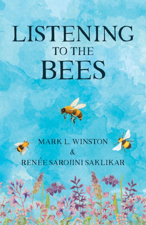 Cover of the book Listening to the Bees by Mark Winston, Renée Sarojini Saklikar, Harbour Publishing Co. Ltd.
