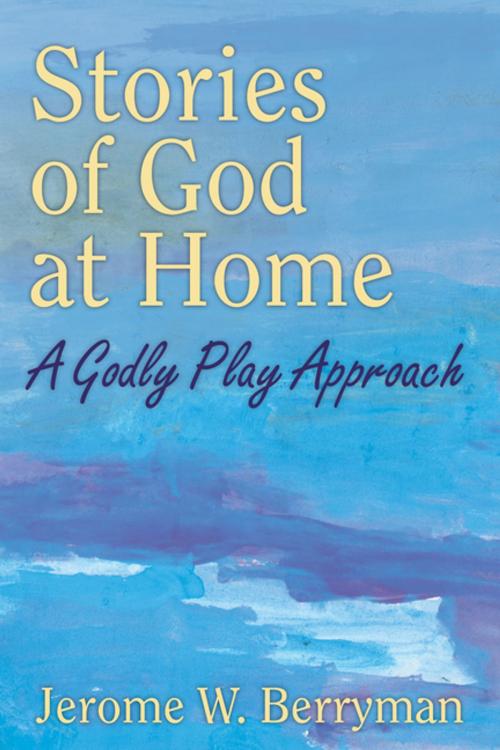 Cover of the book Stories of God at Home by Jerome W. Berryman, Church Publishing Inc.