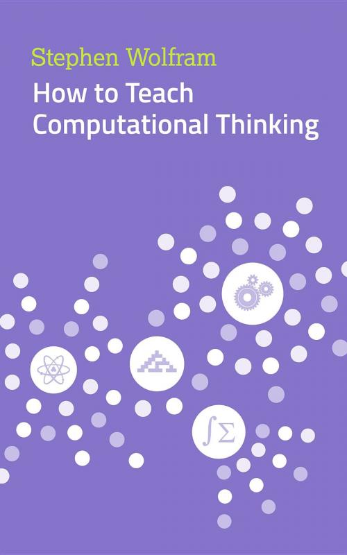Cover of the book How to Teach Computational Thinking by Stephen Wolfram, Wolfram Media, Inc.
