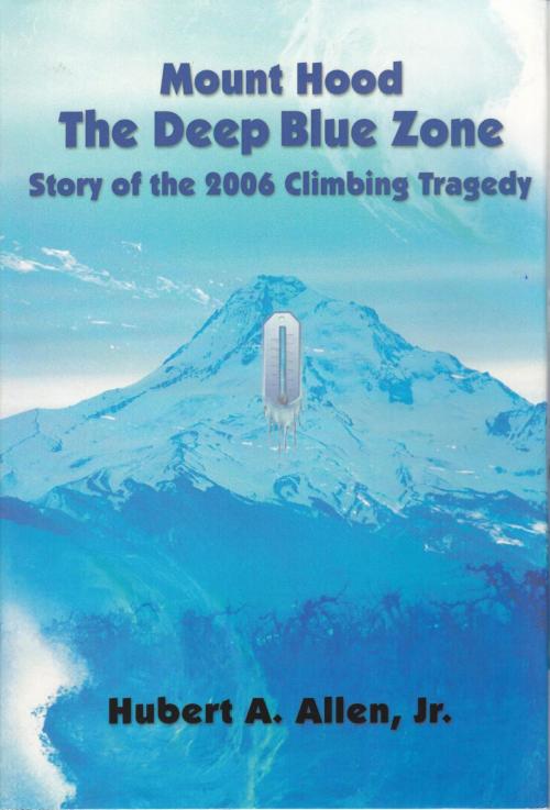 Cover of the book Mount Hood The Deep Blue Zone by Hubert A Allen, Hubert Allen and Associates