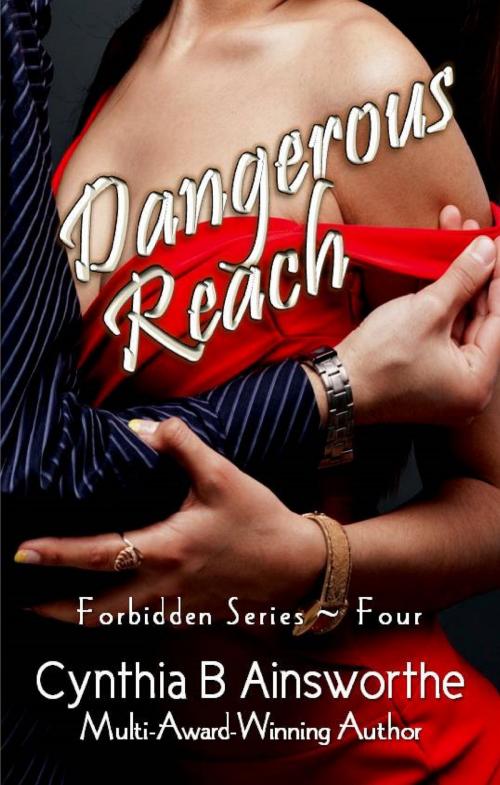 Cover of the book Dangerous Reach by Cynthia B Ainsworthe, Words and Passion Publishing