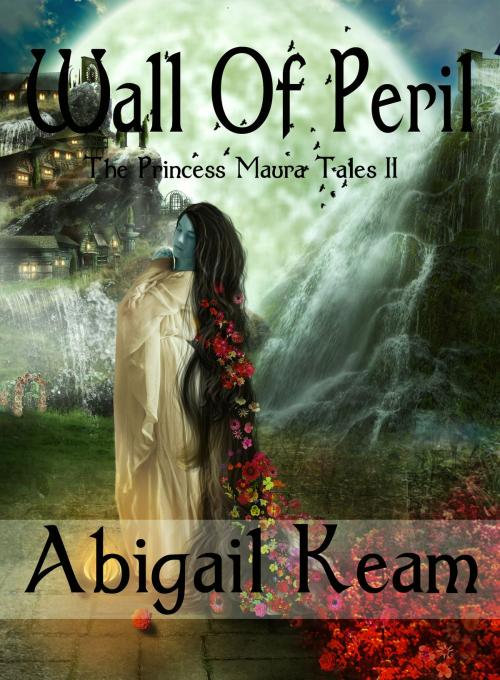 Cover of the book Wall of Peril (The Princess Maura Tales, Book 2: An Epic Fantasy Series) by Abigail Keam, Worker Bee Press
