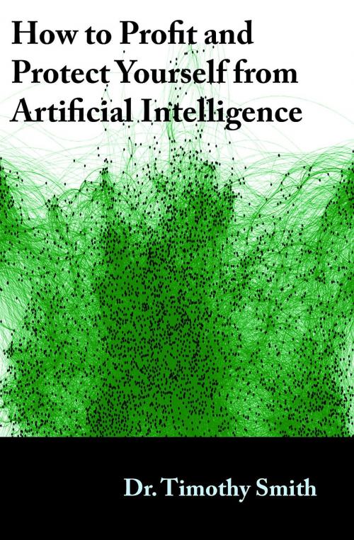 Cover of the book How to Profit and Protect Yourself from Artificial Intelligence by Timothy J Smith, Twenty-two Twenty-eight