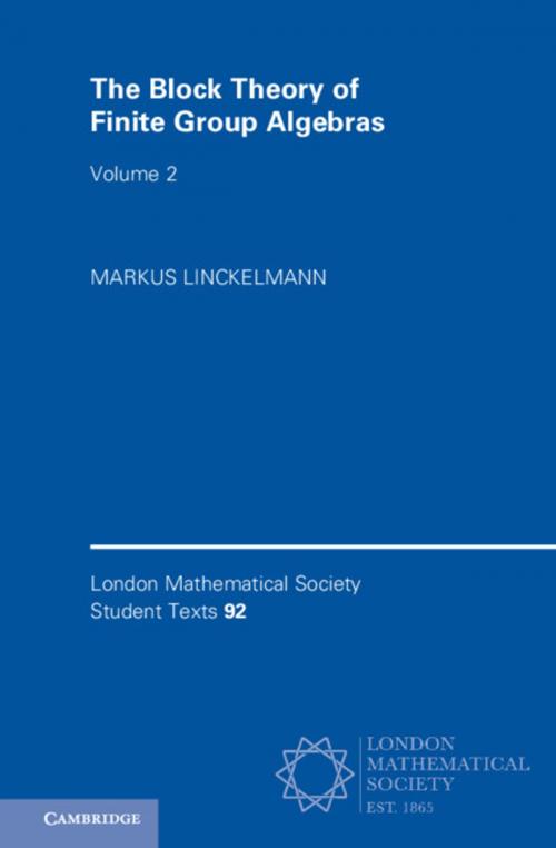 Cover of the book The Block Theory of Finite Group Algebras: Volume 2 by Markus Linckelmann, Cambridge University Press
