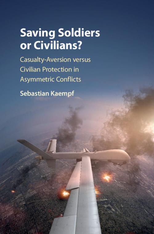 Cover of the book Saving Soldiers or Civilians? by Sebastian Kaempf, Cambridge University Press