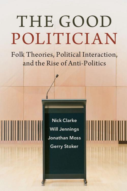 Cover of the book The Good Politician by Nick Clarke, Will Jennings, Jonathan Moss, Gerry Stoker, Cambridge University Press