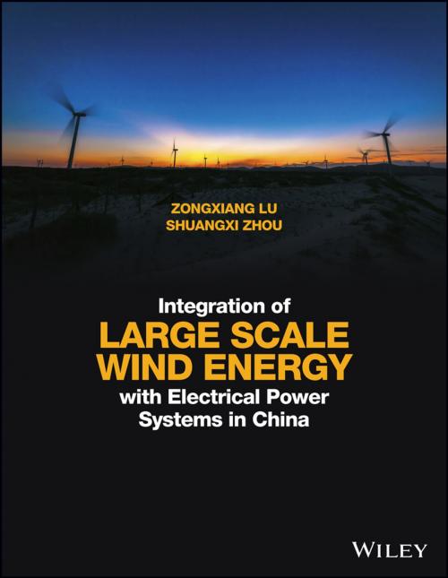 Cover of the book Integration of Large Scale Wind Energy with Electrical Power Systems in China by Zongxiang Lu, Shuangxi Zhou, Wiley