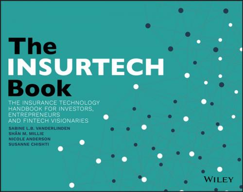 Cover of the book The INSURTECH Book by Sabine L.B VanderLinden, Shân M. Millie, Nicole Anderson, Susanne Chishti, Wiley