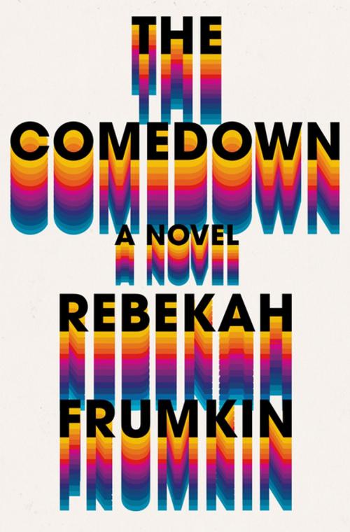Cover of the book The Comedown by Rebekah Frumkin, Henry Holt and Co.
