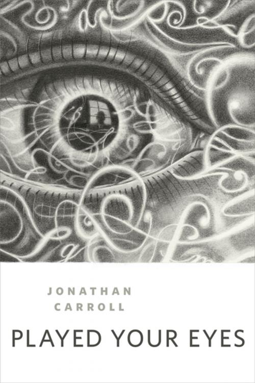 Cover of the book Played Your Eyes by Jonathan Carroll, Tom Doherty Associates
