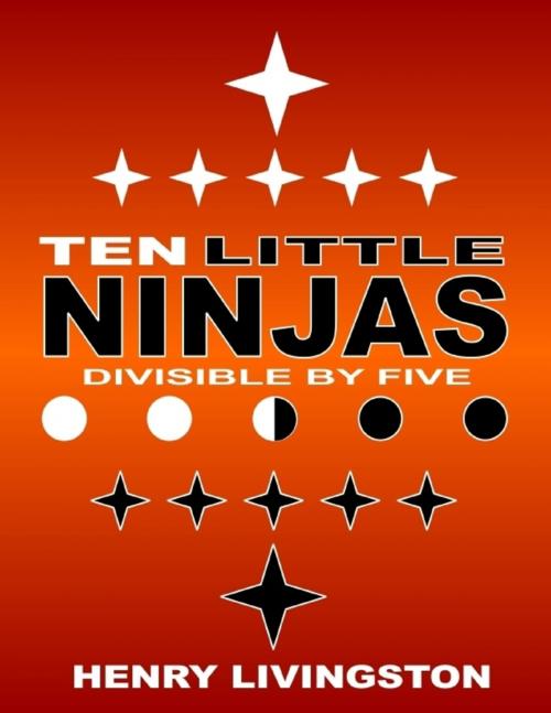 Cover of the book Ten Little Ninjas: Divisible By Five by Henry Livingston, Lulu.com