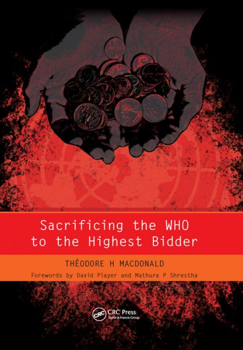 Cover of the book Sacrificing the WHO to the Highest Bidder by Theodore Macdonald, James Raftery, CRC Press