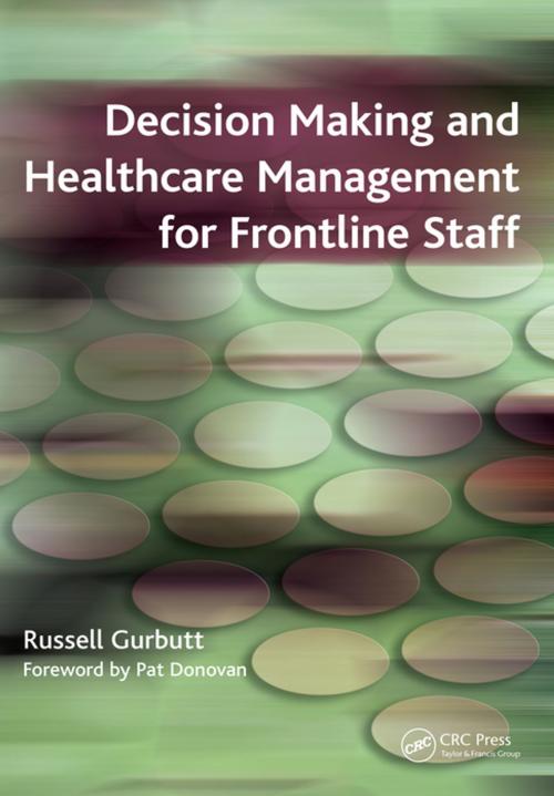 Cover of the book Decision Making and Healthcare Management for Frontline Staff by Russell Gurbutt, Sarah Charlesworth, CRC Press