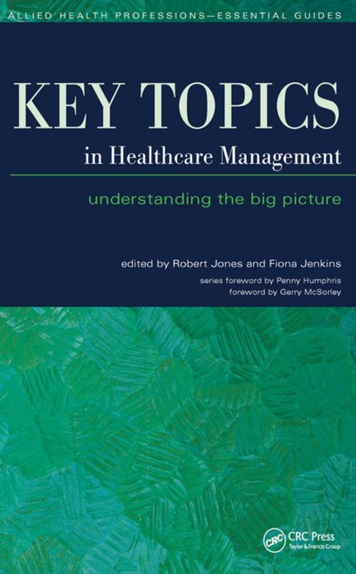 Cover of the book Key Topics in Healthcare Management by Robert Jones, Fiona Jenkins, CRC Press