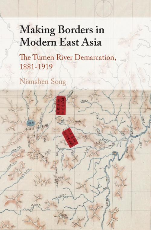 Cover of the book Making Borders in Modern East Asia by Nianshen Song, Cambridge University Press