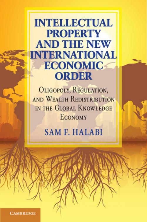 Cover of the book Intellectual Property and the New International Economic Order by Sam F. Halabi, Cambridge University Press