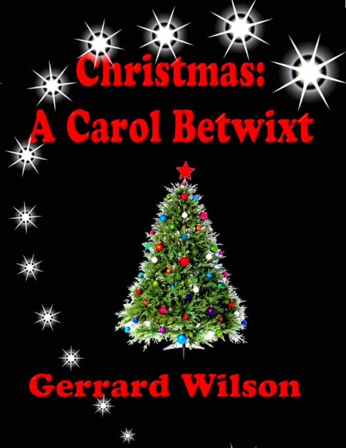 Cover of the book Christmas: A Carol Betwixt by Gerrard Wilson, Lulu.com
