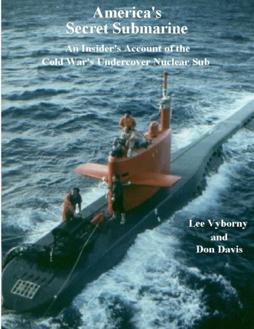 Cover of the book America's Secret Submarine: An Insider's Account of the Cold War's Undercover Nuclear Sub by Lee Vyborny, Don Davis, Lulu.com