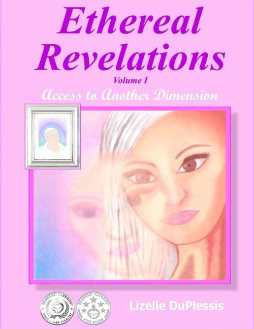 Cover of the book Ethereal Revelations - Volume I: Access to Another Dimension by Lizelle DuPlessis, Lulu.com