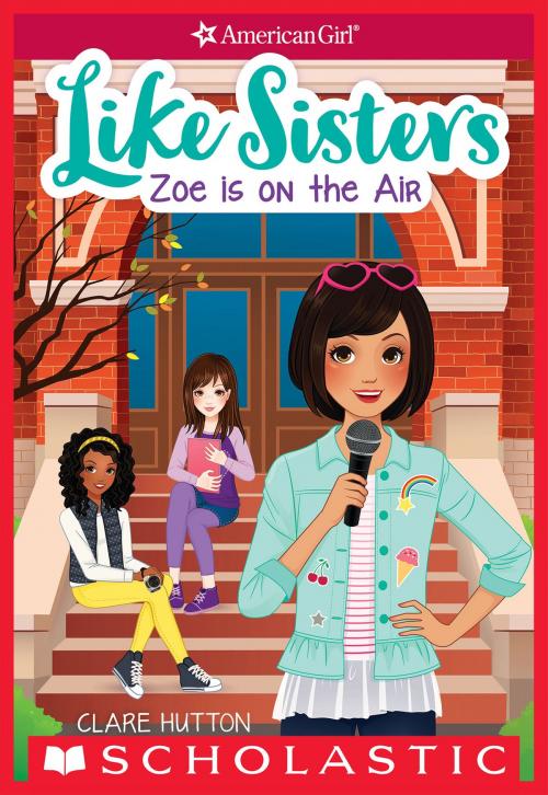 Cover of the book Zoe is on the Air (American Girl: Like Sisters #3) by Clare Hutton, Scholastic Inc.