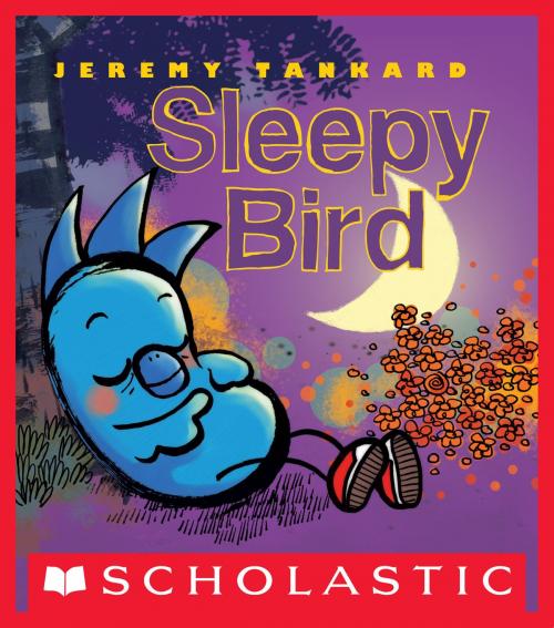 Cover of the book Sleepy Bird by Jeremy Tankard, Scholastic Inc.