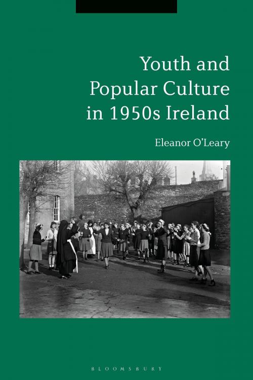 Cover of the book Youth and Popular Culture in 1950s Ireland by Eleanor O’Leary, Bloomsbury Publishing