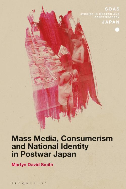 Cover of the book Mass Media, Consumerism and National Identity in Postwar Japan by Dr Martyn David Smith, Bloomsbury Publishing