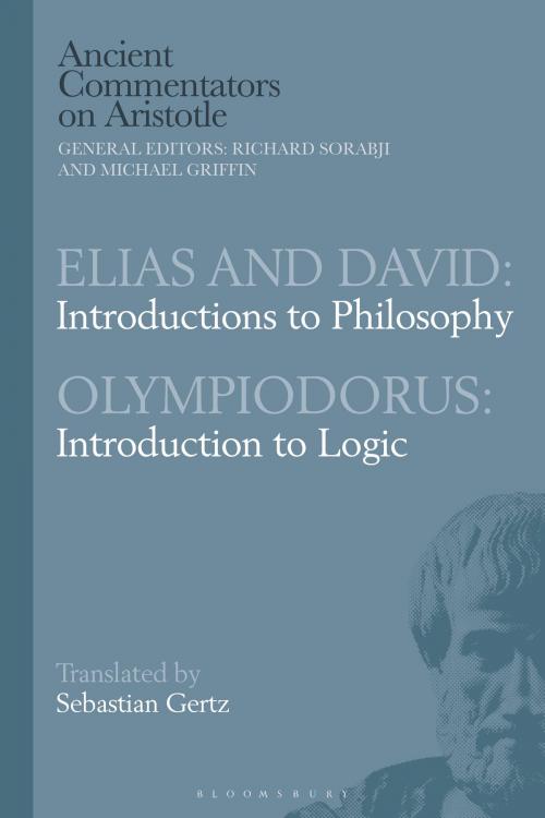 Cover of the book Elias and David: Introductions to Philosophy with Olympiodorus: Introduction to Logic by Sebastian Gertz, Bloomsbury Publishing