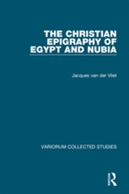 Cover of the book The Christian Epigraphy of Egypt and Nubia by Jacques van der Vliet, Taylor and Francis