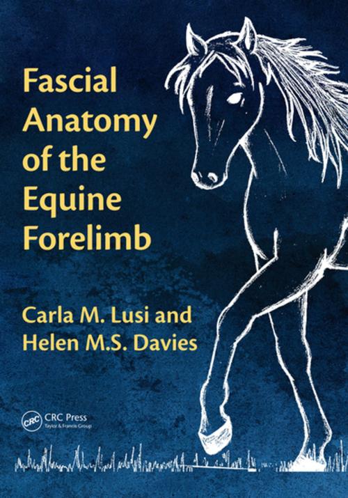 Cover of the book Fascial Anatomy of the Equine Forelimb by Carla M. Lusi, Helen M.S. Davies, CRC Press