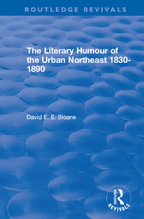 Cover of the book Routledge Revivals: The Literary Humour of the Urban Northeast 1830-1890 (1983) by David E. E. Sloane, Taylor and Francis