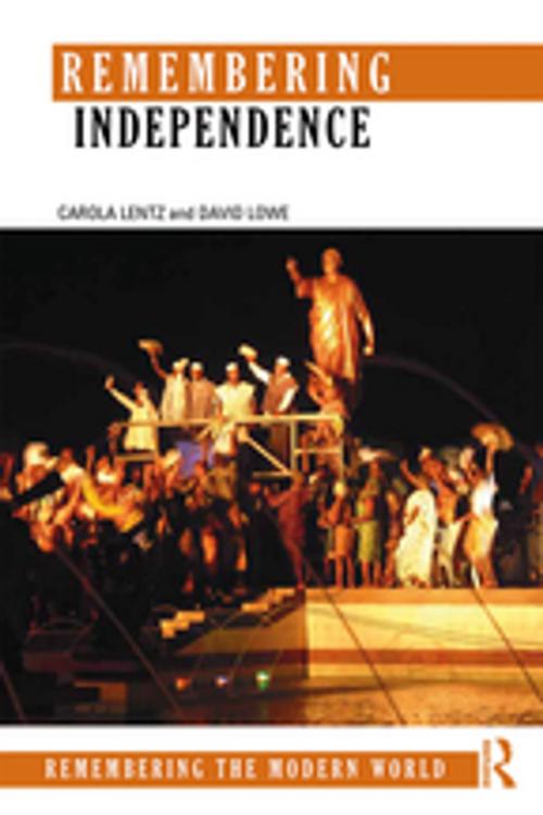 Cover of the book Remembering Independence by Carola Lentz, David Lowe, Taylor and Francis