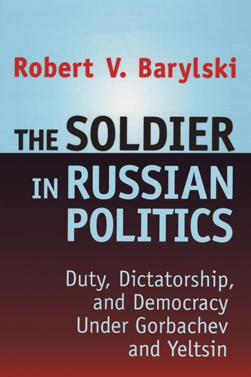 Cover of the book The Soldier in Russian Politics, 1985-96 by Robert Barylski, Taylor and Francis
