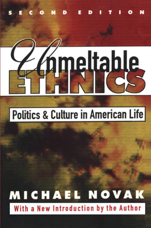 Cover of the book Unmeltable Ethnics by Michael Novak, Taylor and Francis