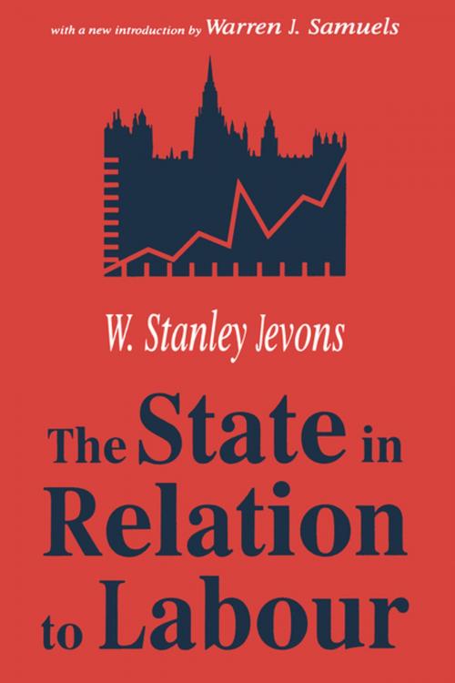 Cover of the book The State in Relation to Labour by W. Stanley Jevons, Taylor and Francis