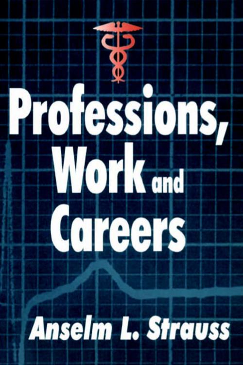 Cover of the book Professions, Work and Careers by Anselm L. Strauss, Taylor and Francis