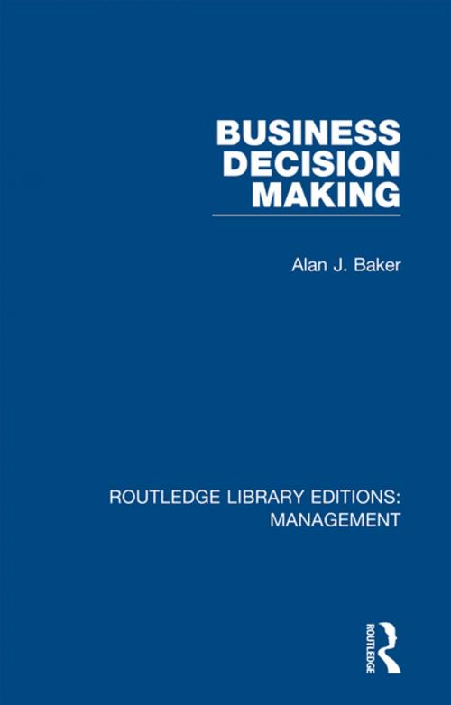 Cover of the book Business Decision Making by Alan J. Baker, Taylor and Francis