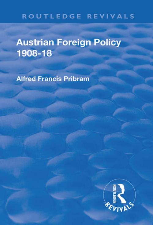 Cover of the book Revival: Austrian Foreign Policy 1908-18 (1923) by Alfred Francis Pribam, Taylor and Francis