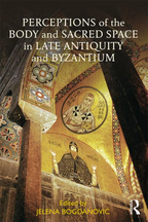 Cover of the book Perceptions of the Body and Sacred Space in Late Antiquity and Byzantium by , Taylor and Francis