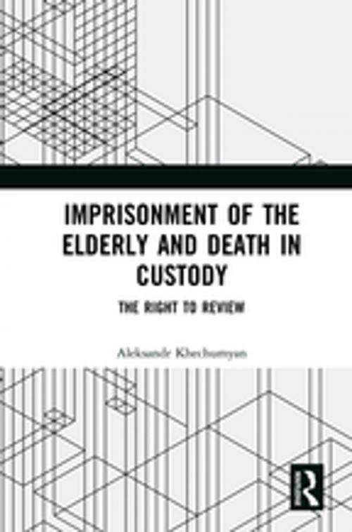 Cover of the book Imprisonment of the Elderly and Death in Custody by Aleksandr Khechumyan, Taylor and Francis