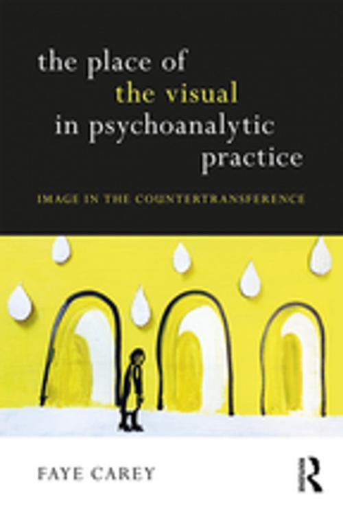 Cover of the book The Place of the Visual in Psychoanalytic Practice by Faye Carey, Taylor and Francis