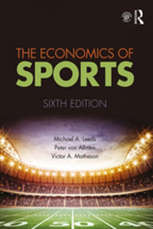 Cover of the book The Economics of Sports by Michael A. Leeds, Peter von Allmen, Victor A. Matheson, Taylor and Francis