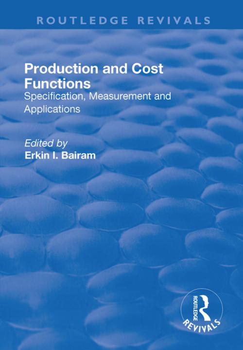 Cover of the book Production and Cost Functions: Specification, Measurement and Applications by , Taylor and Francis