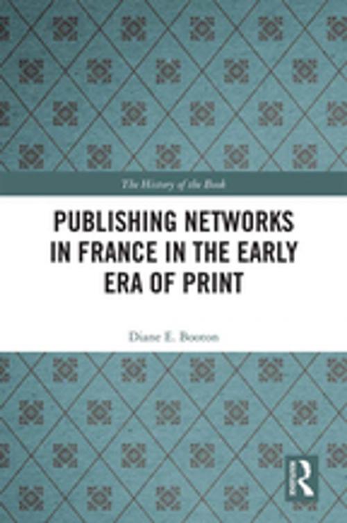 Cover of the book Publishing Networks in France in the Early Era of Print by Diane E. Booton, Taylor and Francis